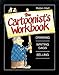 The Cartoonist's Workbook: Drawing * Writing Gags * Selling by 