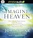 Imagine Heaven: Near-Death Experiences, God's Promises, and the Exhilarating Future That Awaits You by John Burke, Tristan Wright