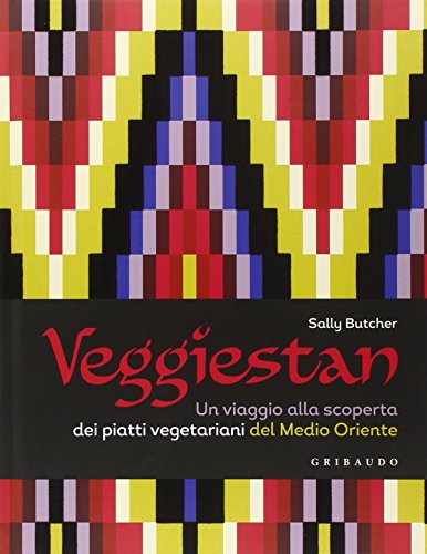 Veggiestan. Un viaggio alla scoperta dei piatti vegetariani del Medio Oriente Veggiestan. Un viaggio alla scoperta dei piatti vegetariani del Medio Oriente