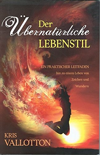 Download Der übernatürliche Lebensstil: Ein praktischer Leitfaden hin zu einem Leben von Zeichen und Wundern Download Der übernatürliche Lebensstil: Ein praktischer Leitfaden hin zu einem Leben von Zeichen und Wundern