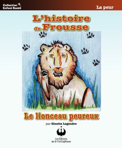 Download L'histoire de Frousse, le lionceau peureux (Collection Enfant Santé) Download L'histoire de Frousse, le lionceau peureux (Collection Enfant Santé)