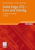 Solid Edge ST2 - kurz und bündig: Grundlagen für Einsteiger by 