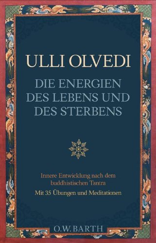 Die Energien des Lebens und des Sterbens: Mit buddhistischem Tantra zur Selbsterkenntnis