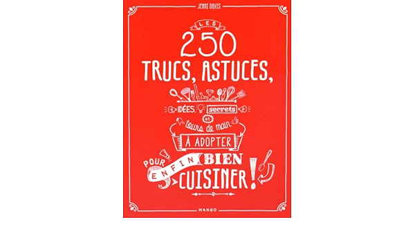 Amazon Fr 250 Trucs Astuces Idees Secrets Et Tours De Main A Adopter Pour Enfin Bien Cuisiner Davis Jenni Pask Simon Billaut Delphine Bouzad Nacima Livres