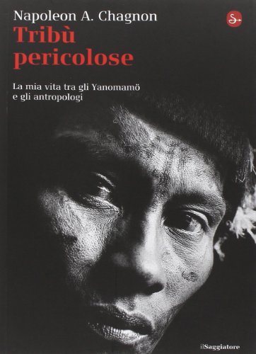 Tribù pericolose - La mia vita tra gli Yanomamö e gli antropologi Tribù pericolose - La mia vita tra gli Yanomamö e gli antropologi