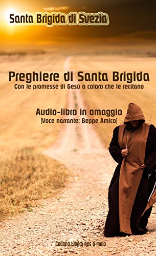 Download Le preghiere di Santa Brigida di Svezia - Con le promesse di Gesù a coloro che le recitano - Audio-book omaggio (Voce narrante: Beppe Amico): Le orazioni ... anni (Collana Classici della Spiritualità) Download Le preghiere di Santa Brigida di Svezia - Con le promesse di Gesù a coloro che le recitano - Audio-book omaggio (Voce narrante: Beppe Amico): Le orazioni ... anni (Collana Classici della Spiritualità)