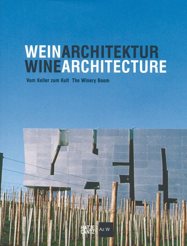 WeinArchitektur: Vom Keller zum Kult: The Winery Boom