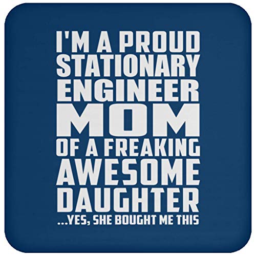 I'm A Proud Stationary Engineer Mom of A Freaking Awesome Daughter - Drink Coaster Royal/One Size, Non Slip Cork Back Protective Mat, Best Gift for Mother B-Day Birthday Christmas