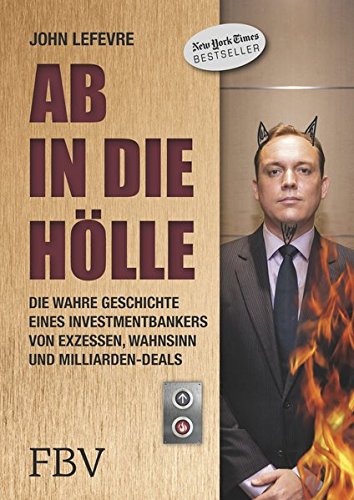 Download Ab in die Hölle: Die wahre Geschichte eines Investmentbankers von Exzessen, Wahnsinn und Milliarden-Deals Download Ab in die Hölle: Die wahre Geschichte eines Investmentbankers von Exzessen, Wahnsinn und Milliarden-Deals