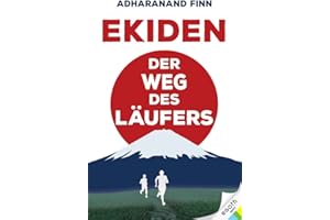 Ekiden. Der Weg des Läufers. Von Marathon-Mönchen, Langstreckenläufen und Teamgeist: eine Reise durch das laufverrückte Japan. Was macht die japanische Laufkultur so einzigartig?: Der Weg der Läufer