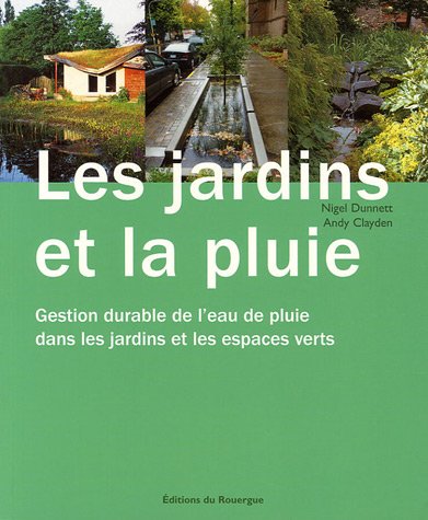Les jardins et la pluie : Gestion durable de l'eau de pluie dans les jardins et les espaces verts Les jardins et la pluie : Gestion durable de l'eau de pluie dans les jardins et les espaces verts