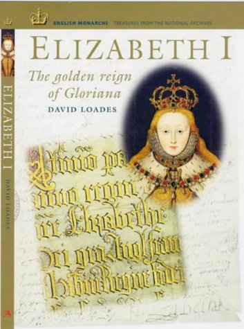 Download Elizabeth I: The Golden Reign of Gloriana (English Monarchs: Treasures from the National Archives) Download Elizabeth I: The Golden Reign of Gloriana (English Monarchs: Treasures from the National Archives)