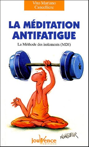 Download La méditation antifatigue : La Méthode des isolements (MDI) Download La méditation antifatigue : La Méthode des isolements (MDI)