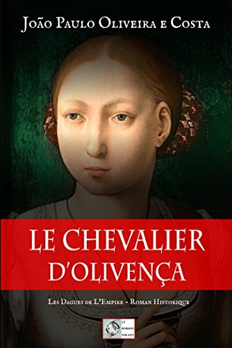 Le Chevalier d'Olivença: Roman Historique (Les Dagues de l'Empire t. 3) francais Le Chevalier d'Olivença: Roman Historique (Les Dagues de l'Empire t. 3) francais