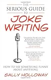 Image de The Serious Guide to Joke Writing: How To Say Something Funny About Anything
