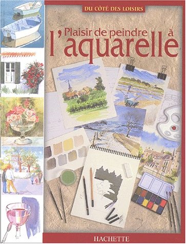 Plaisir de peindre à l'aquarelle Plaisir de peindre à l'aquarelle