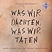 Was wir dachten, was wir taten by