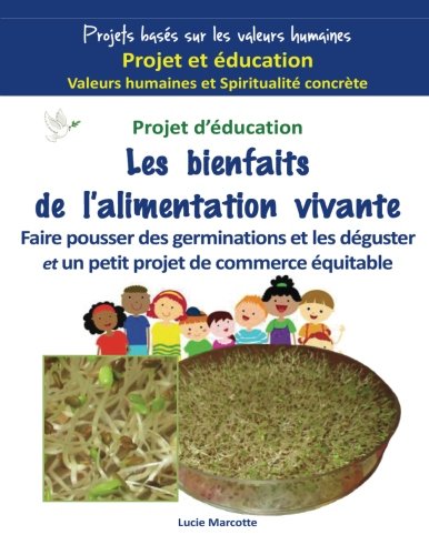 Download Les bienfaits de l'alimentation vivante: Faire pousser des germinations, les déguster et faire un petit projet de commerce équitable Download Les bienfaits de l'alimentation vivante: Faire pousser des germinations, les déguster et faire un petit projet de commerce équitable