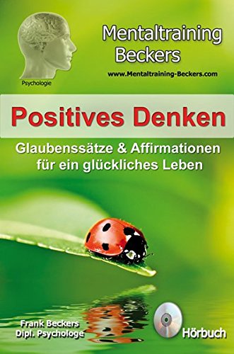 Download Hörbuch: Positives Denken - Glaubenssätze & Affirmationen für ein glückliches Leben - kraftvolle Gedanken für eine optimistischere Lebenseinstellung (Selbsthilfe CD) (Mentaltraining-Beckers) Download Hörbuch: Positives Denken - Glaubenssätze & Affirmationen für ein glückliches Leben - kraftvolle Gedanken für eine optimistischere Lebenseinstellung (Selbsthilfe CD) (Mentaltraining-Beckers)