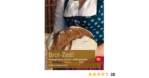 Brot Zeit Backgeheimnisse Der Mullermeisterin Amazon De Wagenstaller Annelie Bucher