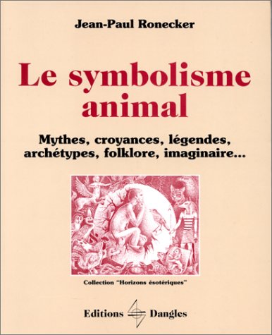 Le Symbolisme animal : Mythes, croyances, légendes, archétypes, folklore, imaginaire... en ligne
