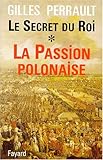 Le secret du roi : Tome 1, La Passion polonaise