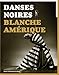 Danses noires / Blanche Amérique by 