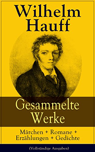 Livres Couvertures de Gesammelte Werke: Märchen + Romane + Erzählungen + Gedichte (Vollständige Ausgaben): Märchen-Almanach + Lichtenstein + Phantasien und Skizzen + Der Mann ... Sage vom Hirschgulden... (German Edition)