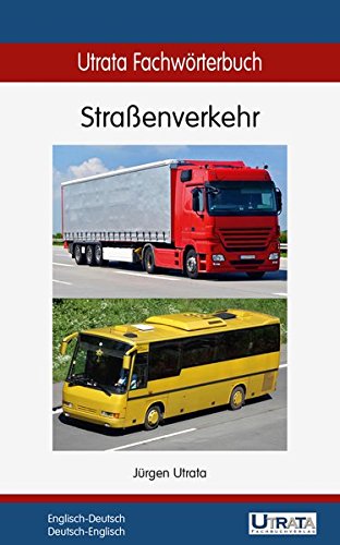 Utrata Fachwörterbuch: Straßenverkehr Englisch-Deutsch / Deutsch-Englisch (Utrata Fachwörterbücher / Englisch-Deutsch / Deutsch-Englisch)