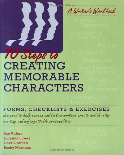 Ten Steps to Creating Memorable Characters: A Writer's Workbook