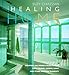 The Healing Home: Creating the Perfect Place to Live with Colour, Aroma, Light and Other Natural Elements by