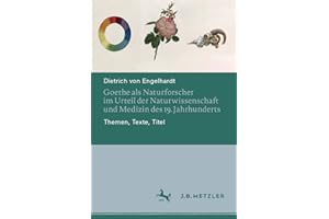 Goethe als Naturforscher im Urteil der Naturwissenschaft und Medizin des 19. Jahrhunderts: Themen, Texte, Titel