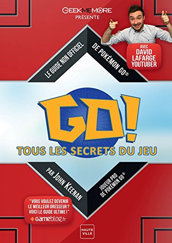 Pokémon GO : Tous les secrets du jeu - Le guide non officiel de Pokémon GO (avec David Lafarge Pokemon) francais Pokémon GO : Tous les secrets du jeu - Le guide non officiel de Pokémon GO (avec David Lafarge Pokemon) francais