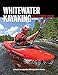 Produktbild Whitewater Kayaking The Ultimate Guide 2nd Edn