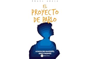 EL PROYECTO DE PABLO: La novela para Adolescentes, Padres y Educadores