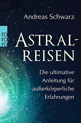 Download Astralreisen: Die ultimative Anleitung für außerkörperliche Erfahrungen Download Astralreisen: Die ultimative Anleitung für außerkörperliche Erfahrungen