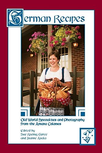 German Recipes Old World Specialties and Photography from the Amana Colonies