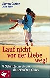 Lauf nicht vor der Liebe weg!: 8 Schritte zu einem dauerhaften Glück by