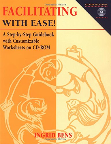 Facilitating with Ease!: A Step-by-Step Guidebook with Customizable Worksheets on CD-ROM (A Jossey Bass title)