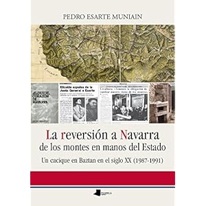 La reversión a Navarra de los montes en manos del Estado: Un cacique en Baztan en el siglo XX (1987-1991) (Ensayo y Testimonio)