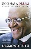 God Has A Dream: A Vision of Hope for Our Times by Desmond Tutu