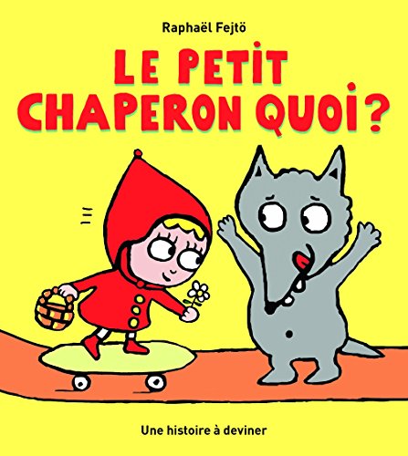 Le  petit chaperon quoi ? : une histoire à deviner