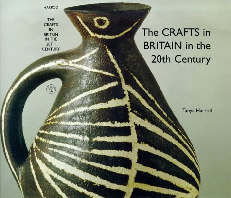 The Crafts in Britain in the Twentieth Century (Bard Graduate Center for Studies in the Decorative Arts(YUP))