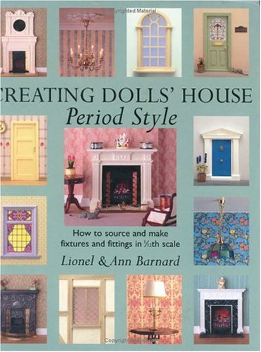 Creating Dolls' House Period Style: How to Source and Make Fixtures and Fittings in 1/12th Scale