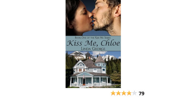 Kiss Me Chloe Kiss Me Series Book 1 Ebook George Linda Amazon Co Uk Kindle Store