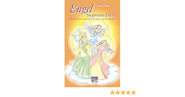 Engel Begleiten Dich Ein Himmlischer Reisefuhrer Fur Jeden Tag Des Monats Amazon De Kaiser Marina Bucher