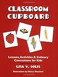 Image de Classroom Cupboard: Lessons, Activities & Culinary Concoctions for Kids
