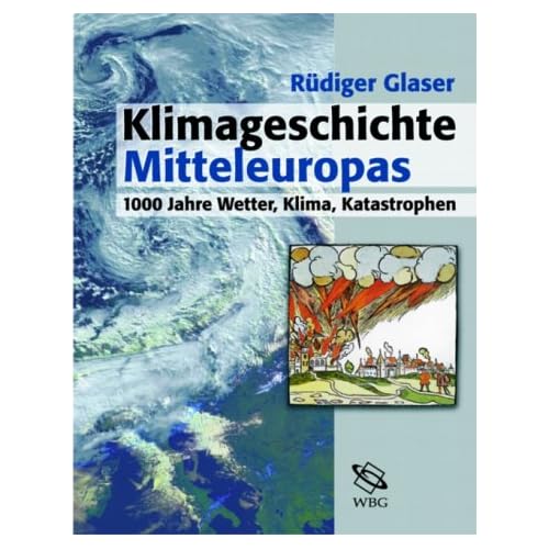 Klimageschichte Mitteleuropas. 1000 Jahre Wetter, Klima, Katastrophen