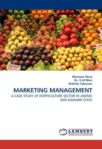 MARKETING MANAGEMENT: A CASE STUDY OF HORTICULTURE SECTOR IN JAMMU AND KASHMIR STATE by Manzoor Wani (2011-04-14) gratuit MARKETING MANAGEMENT: A CASE STUDY OF HORTICULTURE SECTOR IN JAMMU AND KASHMIR STATE by Manzoor Wani (2011-04-14) gratuit