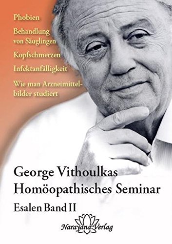 Homöopathische Seminare - Esalen Seminar Band 2: Phobien, Behandlung von Säuglingen, Kopfschmerzen, Infektanfälligkeit, Wie man Arzneimittelbilder studiert.